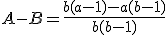 A-B=\frac{b(a-1)-a(b-1)}{b(b-1)}